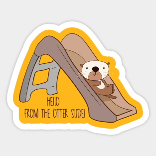 Hello From The Otter Slide! Sticker